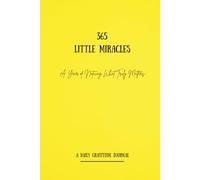 365 Little Miracles: A Year of Noticing What Truly Matters (A Daily Gratitude Journal)