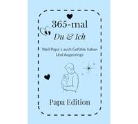 365-mal DU & ICH - Papa Edition: Ein Erinnerungsbuch für Papas im ersten Jahr mit ihrem Kind