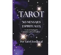 365 Mensajes Espirituales: Un mensaje diario de luz, guía y reflexión para acompañar tu camino interior todo el año (Mensajes Del Tarot)