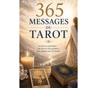 365 Messages du Tarot: Le tarot au quotidien une carte et une guidance pour chaque jour de l'année