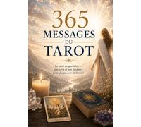 365 Messages du Tarot: Le tarot au quotidien une carte et une guidance pour chaque jour de l'année