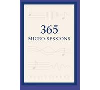 365 Micro Sessions: One year of daily mini-exercises for your musical progress