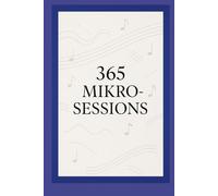 365 Mikro-Sessions: Ein Jahr tägliche Mini-Übungen für deinen musikalischen Fortschritt