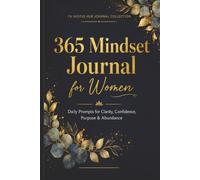 365 Mindset Journal for Women: Daily Prompts for Clarity, Confidence, Purpose & Abundance
