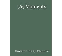 365 Moments: An Undated Daily Planner for Mindful Living