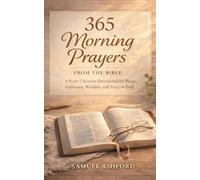 365 Morning Prayers From the Bible: A Daily Christian Devotional for Peace, Guidance, Wisdom, and Trust In God