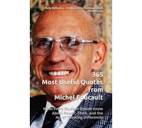 365 Most Useful Quotes from Michel Foucault: What Every Student Should Know About Power, Truth, and the Art of Thinking Differently (365 Most Useful Quotes from the Giants of History)
