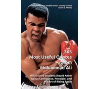 365 Most Useful Quotes from Muhammad Ali: What Every Student Should Know About Confidence, Principle, and the Art of Rising Again (365 Most Useful Quotes from the Giants of History)