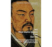 365 Most Useful Quotes from Sun Tzu: What Every Student Should Know About Strategy, Adaptability, and the Art of Winning Without Fighting (365 Most Useful Quotes from the Giants of History)