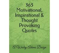 365 Motivational, Inspirational & Thought Provoking Quotes: A Wesley Adams Design