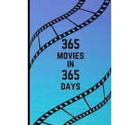 365 Movies in 365 Days: A Journal to record and reminisce on all the movies you watched through the year