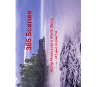 365 North Shore Scenes: Along Minnesota's Scenic North Shore of Lake Superior