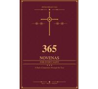 365 NOVENAS FOR EVERY SAINT: A Daily Companion Through the Year