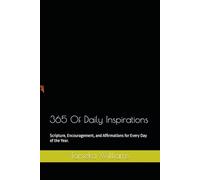 365 Of Daily Inspirations: Scripture, Encouragement, and Affirmations for Every Day of the Year.