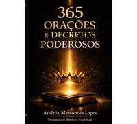 365 Orações e Decretos Poderosos: Respostas Diretas do Reino