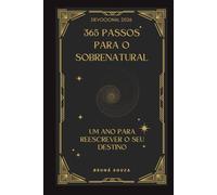 365 passos para o SOBRENATURAL: Um ano para reescrever o seu DESTINO
