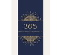 365 Pensées Positives & Spirituelles : Citations Poétiques et Méditatives pour Grandir, Guérir et S’élever: Un recueil inédit de méditations ... intérieure et la croissance personnelle.