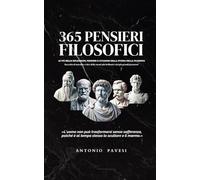 365 Pensieri Filosofici: Le più belle riflessioni, pensieri e citazioni della storia della filosofia - Raccolta di massime e idee delle menti più ... Spinoza, Confucio...) (Sviluppo personale)