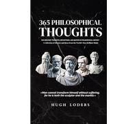 365 Philosophical Thoughts: The Greatest Thoughts, Reflections, and Quotes in Philosophical History / A Collection of Maxims and Ideas from the World's Most Brilliant Minds