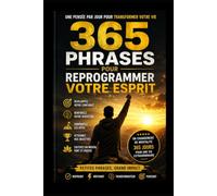 365 Phrases pour reprogrammer votre esprit: Une pensée par jour pour transformer votre vie