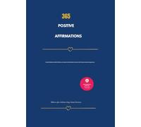 365 POSITIVE AFFIRMATIONS: Daily Inspiration for a Positive, Confident and Empowered You