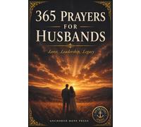 365 Prayers for Husbands: A Daily Prayer Book for Christian Husbands - Themed Devotional Prayers and Promises for Marriage & Everyday Life (A Prayer A Day)
