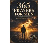365 Prayers for Men: A Daily Prayer Book for Christian Men - Themed Devotional Prayers and Promises for Everyday Life (A Prayer A Day)