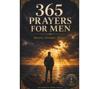 365 Prayers for Men: A Daily Prayer Book for Christian Men - Themed Devotional Prayers and Promises for Everyday Life (A Prayer A Day)
