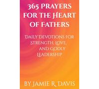 365 Prayers for the Heart of Fathers: Daily Devotions for Strength, Love, and Godly Leadership: 1
