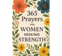 365 Prayers for Women Seeking Strength: Daily Conversations with God to Empower Your Spirit