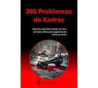365 Problemas de Xadrez: Resolva, aprenda e vença: um ano de treino tático para jogadores de todos os níveis