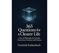 365 Questions for a Clearer Life: A year of philosophy for everyday life, decisions and your inner compass