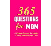 365 Questions for Mom: A Guided Journal for Mother Full of Memories and Love