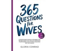 365 Questions For Wives: A Practical Guide for Women to Strengthen Their Marriage, Restore Trust, Show Love and Respect, Practice Healthy Communication, & Reconnect With Their Husband (ALL YEAR ROUND)