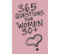 365 Questions for Women 30+: A Guided Self-Discovery Journal for Women in Their 30s-365 Thoughtfully Crafted Questions to Help You Reflect on Who You Are Today, Build a Life That Feels Truly Yours