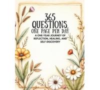 365 Questions, One Page Per Day: A One-Year Self-Discovery Journal for Healing, Reflection, and Personal Growth