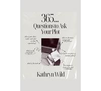365... Questions to Ask your Plot (365 Daily Writing Activities)