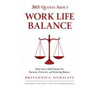 365 QUOTES ABOUT WORK LIFE BALANCE: Daily Stress-Relief Quotes for Burnout, Overwork, and Restoring Balance