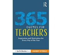 365 Quotes for Teachers: Inspiration and Motivation for Every Day of the Year