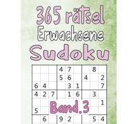 365 Rätsel Erwachsene Sudoku Band 3: Leicht ,Mittel ,Schwer mit allen Lösungen für Erwachsene und Senioren