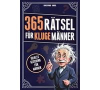 365 Rätsel für kluge Männer: Das Rätselbuch voller Denkspiele & Logikrätsel für Männer Mit Grips | Ideale Beschäftigung für Erwachsene
