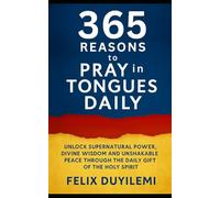 365 Reasons to Pray in Tongues Daily: Unlock Supernatural Power, Divine Wisdom and Unshakable Peace Through the Daily Gift of The Holy Spirit (Prayer Series)