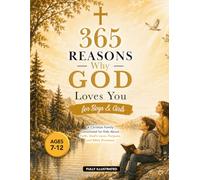 365 Reasons Why God Loves You: A Christian Family Devotional for Kids About Faith, God’s Love, Purpose, and Bible Promises
