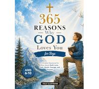365 Reasons Why God Loves You for Boys: A Christian Devotional for Boys About God’s Love, Faith, Worth, Courage, and Purpose