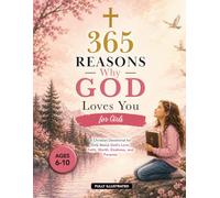 365 Reasons Why God Loves You for Girls: A Christian Devotional for Girls About God’s Love, Faith, Worth, Kindness, and Purpose