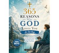 365 Reasons Why God Loves You for Teen Boys: A Christian Devotional for Teen Boys About God’s Love, Faith, Worth, Strength, and Purpose