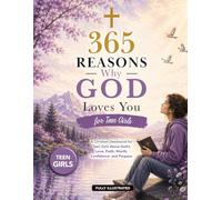 365 Reasons Why God Loves You for Teen Girls: A Christian Devotional for Teen Girls About God’s Love, Faith, Worth, Confidence, and Purpose
