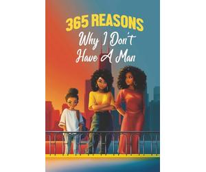 365 Reasons Why I Don't Have a Man