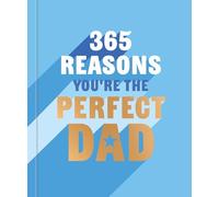365 Reasons You're the Perfect Dad: A little book of perfect words to let your dad know how much you love them