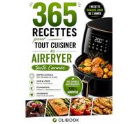 365 recettes à l'airfryer: Le grand livre de la friteuse à air - recettes faciles, rapides et saines pour chaque jour, du petit-déjeuner au dessert